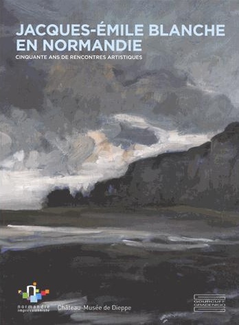 Jacques-Emile Blanche en Normandie - cinquante ans de rencontres artistiques