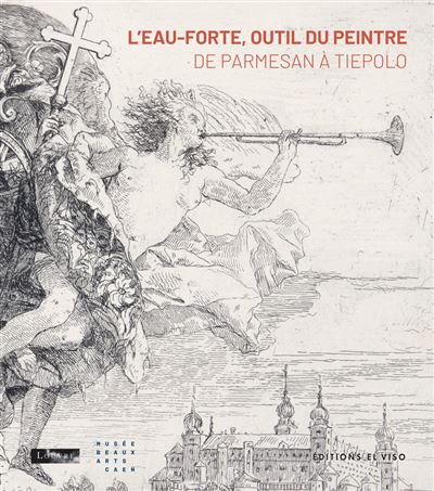 L'eau-forte, outil du peintre de Parmesan à Tiepolo - catalogue d'exposition