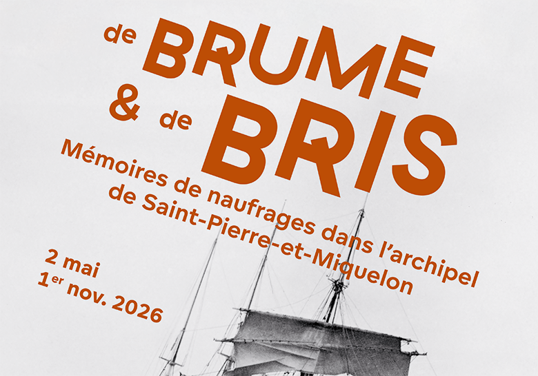 Exposition "De brume et de bris. Mémoires de naufrages dans l'archipel de Saint-Pierre-et-Miquelon"
