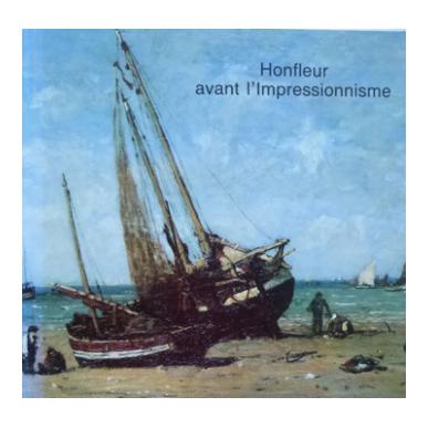 Avant l'impressionnisme : le préimpressionisme à Honfleur 1820 - 1870