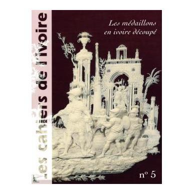 Les cahiers de l'ivoire n°5 "Les médaillons en ivoire découpé"