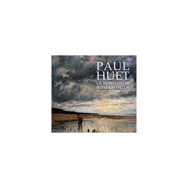 Paul Huet - La Normandie romantique 1803-1869