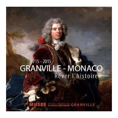 1715-2015. Granville-Monaco. Rêver l'histoire… 
