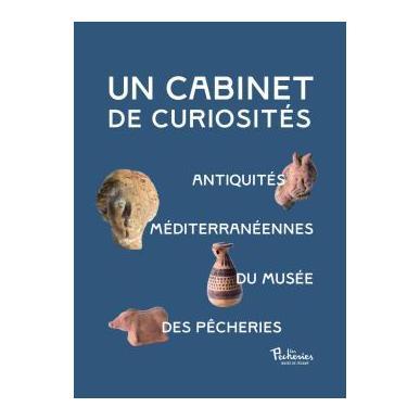 Un cabinet de curiosités - Antiquités méditerrannéennes du Musée Les Pêcheries