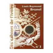 Les cahiers de l'ivoire n°3 "Louis Raymond Brunel"