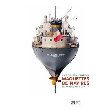Catalogue raisonné des maquettes de navires du Musée de Fécamp