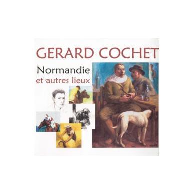 Gérard Cochet - Normandie et autres lieux