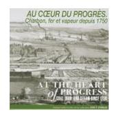 Au cœur du progrès, charbon, fer et vapeur depuis 1750