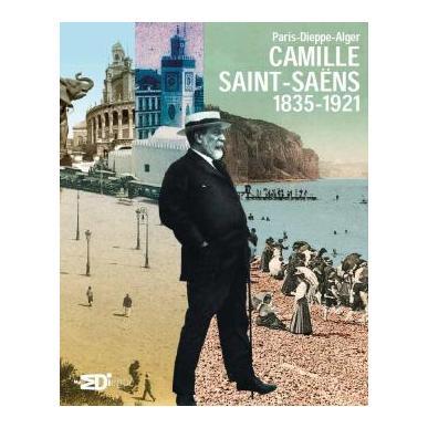 Paris-Dieppe-Alger - Camille Saint-Saëns 1835-1921 - Musée de Dieppe