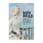 Sois belle ! Quand la mode raconte la condition des femmes (1830-1914)